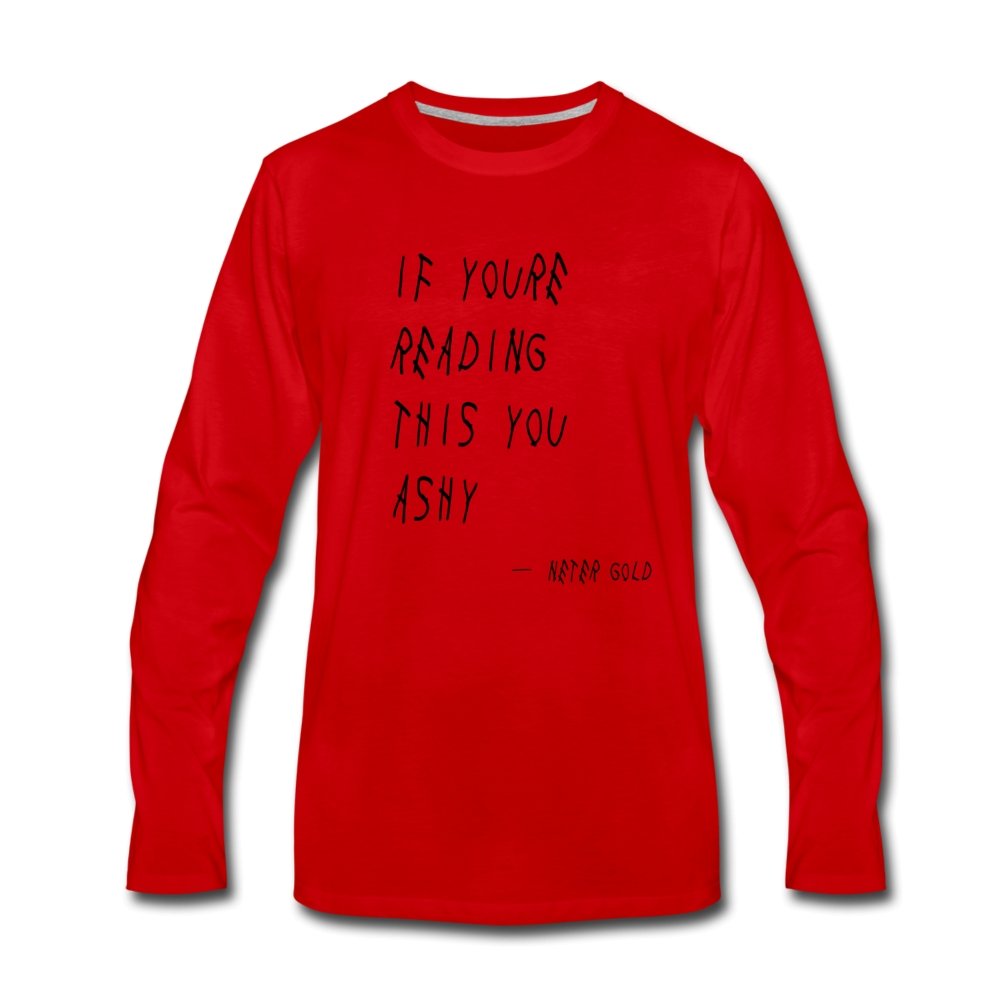 Men's Premium Long Sleeve T-Shirt | Spreadshirt 875 If You're Reading This You Ashy (BLK) - Men's Premium Long Sleeve T-Shirt (S-3XL) - Neter Gold - red / S - NTRGLD