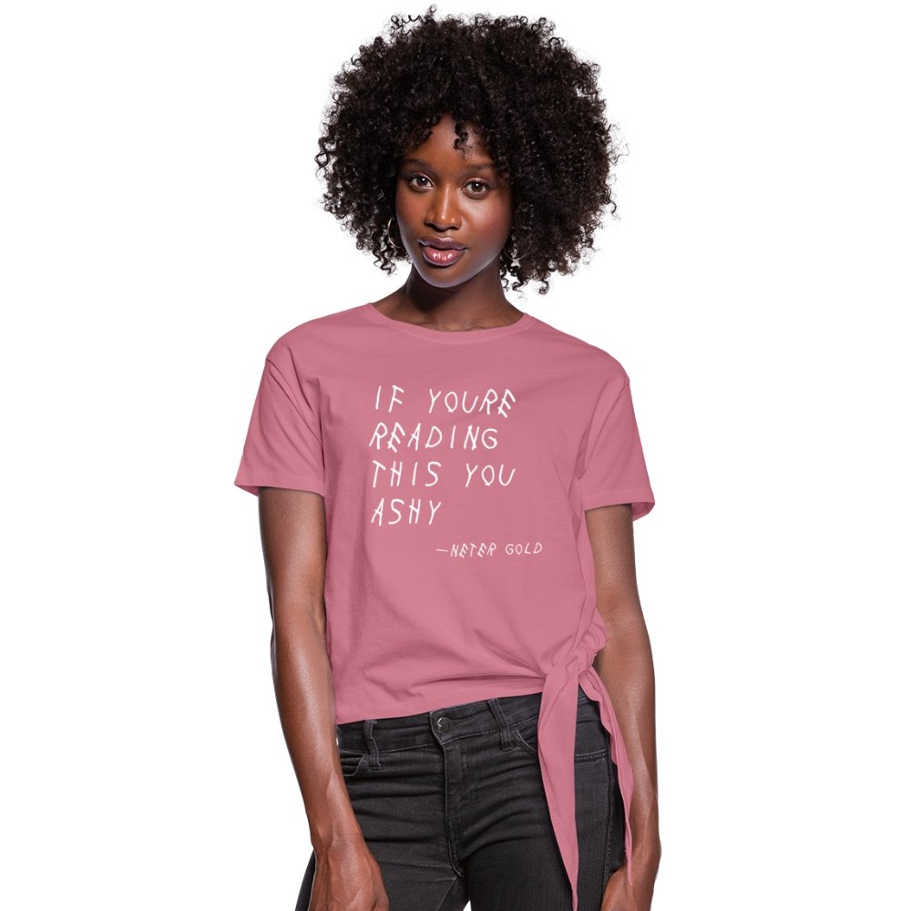 Women's Knotted T-Shirt | Spreadshirt 1404 If You're Reading This You Ashy (WHT) - Women's Knotted T-Shirt (S-2XL) - Neter Gold - mauve / S - NTRGLD