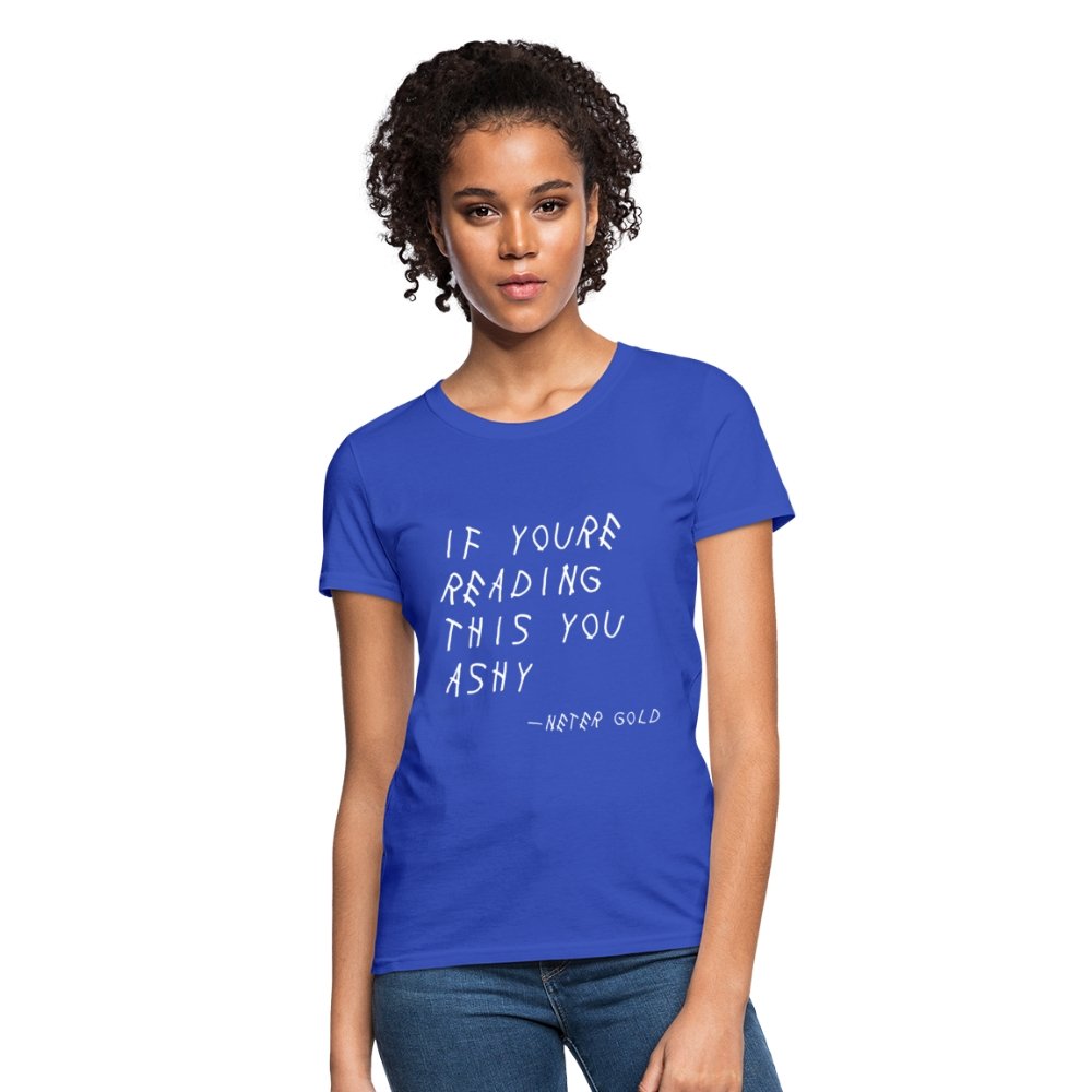 Women's T-Shirt | Fruit of the Loom L3930R If You're Reading This You Ashy (WHT) - Women's T-Shirt (S-3XL) - Neter Gold - royal blue / S - NTRGLD